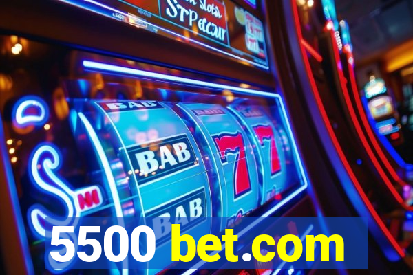 5500 bet.com